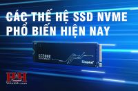 Tìm hiểu về các thế hệ SSD NVME phổ biến hiện nay